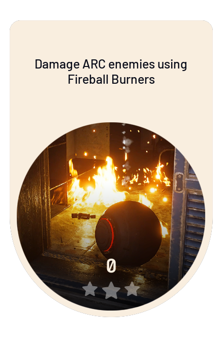 Damage ARC enemies using Fireball Burners